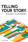 Telling Your Story, Building Your Brand : A Personal and Professional Playbook - Book