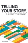 Telling Your Story, Building Your Brand : A Personal and Professional Playbook - eBook