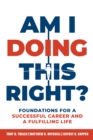 Am I Doing This Right? : Foundations for a Successful Career and a Fulfilling Life - eBook