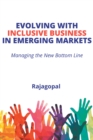 Evolving With Inclusive Business in Emerging Markets : Managing the New Bottom Line - eBook