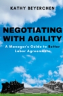 Negotiating With Agility : A Manager's Guide to Better Labor Agreements - eBook