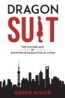 Dragon Suit : The Golden Age of Expatriate Executives In China - eBook