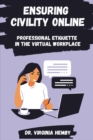 Ensuring Civility Online : Professional Etiquette in the Virtual Workplace - eBook