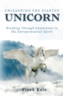Unleashing the Startup Unicorn : Breaking Through Constraints to the Entrepreneurial Spirit - eBook