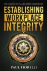 Establishing Workplace Integrity : Six Lessons in Values Based Leadership - eBook