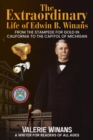 The Extraordinary Life of Edwin B. Winans : From the Stampede for Gold in California to the Capitol of Michigan - eBook