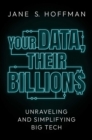 Your Data, Their Billions : Unraveling and Simplifying Big Tech - Book