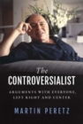 The Controversialist : Arguments with Everyone, Left Right and Center - Book