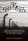 The Auschwitz Protocols : Ceslav Mordowicz and the Race to Save Hungary's Jews - Book