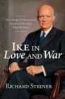 Ike in Love and War : How Dwight D. Eisenhower Sacrificed Himself to Keep the Peace - eBook