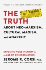 The Truth about Neo-Marxism, Cultural Maoism, and Anarchy : Exposing Woke Insanity in an Age of Disinformation - eBook