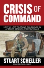 Crisis of Command : How We Lost Trust and Confidence in America's Generals and Politicians - Book