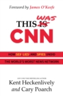 This Was CNN : How Sex, Lies, and Spies Undid the World's Worst News Network - eBook