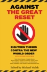 Against the Great Reset : Eighteen Theses Contra the New World Order - Book