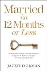 Married in 12 Months or Less : Reclaim Your Love Life, Heal Your Heart, and Unlock the Secret to Finding Your Spirit Mate - Book