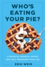 Who's Eating Your Pie? : Essential Financial Advice that Will Transform Your Life - Book