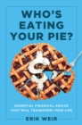 Who's Eating Your Pie? : Essential Financial Advice that Will Transform Your Life - eBook