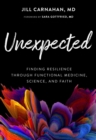 Unexpected : Finding Resilience through Functional Medicine, Science, and Faith - eBook