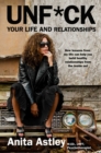 Unf*ck Your Life and Relationships : How Lessons from My Life Can Help You Build Healthy Relationships from the Inside Out - Book
