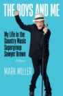 The Boys and Me : My Life in the Country Music Supergroup Sawyer Brown - eBook
