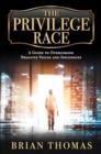 The Privilege Race : A Guide to Overcoming Negative Voices and Influences - Book