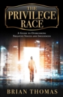The Privilege Race : A Guide to Overcoming Negative Voices and Influences - eBook