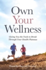 Own Your Wellness : Giving You the Tools to Break Through Your Health Plateaus - eBook