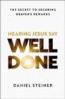 Hearing Jesus Say, "Well Done" : The Secret to Securing Heaven's Rewards - Book