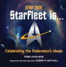 Star Trek: Starfleet Is... : Celebrating the Federation's Ideals - Book