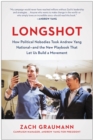 Longshot : How Political Nobodies Took Andrew Yang National--and the New Playbook That Let Us Build a Movement - Book
