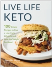Live Life Keto : 100 Simple Recipes to Live a Low-Carb Lifestyle and Lose the Weight for Good - Book