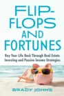 Flip-Flops and Fortunes : Buy Your Life Back Through Real Estate Investing and Passive Income Strategies - Book