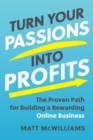 Turn Your Passions into Profits : The Proven Path for Building a Rewarding Online Business - Book