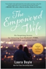 The Empowered Wife, Updated and Expanded Edition : Six Surprising Secrets for Attracting Your Husband's Time, Attention, and Affection - Book