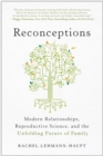 Reconceptions : Modern Relationships, Reproductive Science, and the Unfolding Future of Family - Book