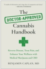 The Doctor-Approved Cannabis Handbook : Reverse Disease, Treat Pain, and Enhance Your Wellness with Medical Marijuana and CBD - Book