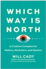 Which Way Is North : A Creative Compass for Makers, Marketers, and Mystics - Book