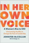 In Her Own Voice : A Woman's Rise to CEO: Overcoming Hurdles to Change the Face of Leadership - Book