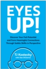 Eyes Up! : Discover Your Full Potential and Form Meaningful Connections Through Subtle Shifts in Perspective - Book