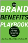 The Brand Benefits Playbook : Why Customers Aren't Buying What You're Selling--And What to Do About It - Book