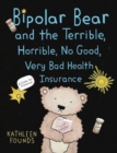 Bipolar Bear and the Terrible, Horrible, No Good, Very Bad Health Insurance : A Fable for Grownups - Book