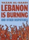 Lebanon Is Burning and Other Dispatches - Book