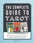 The Complete Guide to Tarot : Master the Cards, Sharpen Your Intuition, and Unlock the Magic Within You - eBook