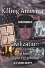 Killing America : Civilization: What Kills It, What Builds It, How You Can Refound It - eBook