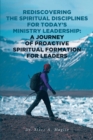 Rediscovering the Spiritual Disciplines for Today's Ministry Leadership: A Journey of Proactive Spiritual Formation for Leaders - eBook