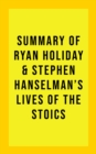 Summary of Ryan & Stephen Hanselman Holiday's Lives of the Stoics - eBook