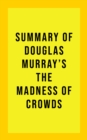 Summary of Douglas Murray's The Madness of Crowds - eBook