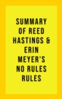 Summary of Reed & Erin Meyers Hastings's No Rules Rules - eBook
