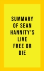 Summary of Sean Hannity's Live Free or Die - eBook