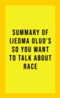 Summary of Ijeoma Oluo's So You Want to Talk About Race - eBook
